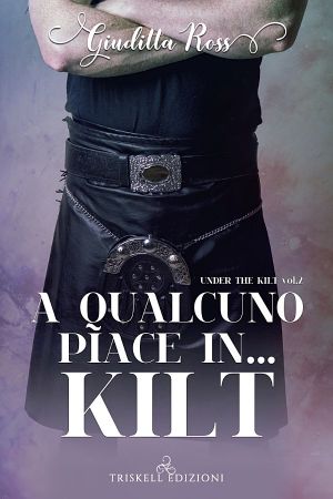 [Under the Kilt 02] • A Qualcuno Piace In… Kilt